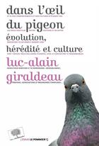 Couverture du livre « Dans l'oeil du pigeon ; évolution, hérédité et culture » de Luc-Alain Giraldeau aux éditions Le Pommier