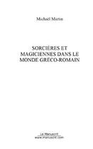 Couverture du livre « Sorcieres et magiciennes dans le monde greco-romain » de Michael Martin aux éditions Editions Le Manuscrit