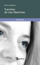 Couverture du livre « Tranches de vies libertines » de Denis Grattepain aux éditions Publibook