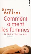 Couverture du livre « Comment aiment les femmes ; du désir et des hommes » de Maryse Vaillant aux éditions Points