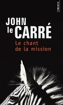Couverture du livre « Le chant de la mission » de John Le Carre aux éditions Points