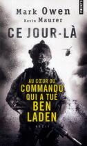 Couverture du livre « Ce jour-là ; au coeur du commando qui a tué Ben Laden » de Marc Owen et Kevin Maurer aux éditions Points