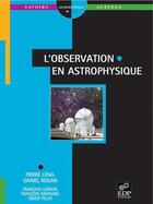 Couverture du livre « L'observation en astrophysique » de Pierre Lena et Daniel Rouan aux éditions Edp Sciences