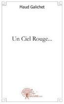 Couverture du livre « Un ciel rouge... » de Maud Galichet aux éditions Edilivre