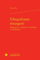 Couverture du livre « L'Inquiétante étrangeté : Montaigne : la pierre, le cannibale, la mélancolie » de Olivier Pot aux éditions Classiques Garnier