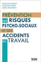 Couverture du livre « Prévention des risques psycho-sociaux et des accidents du travail » de Nicolas Dufour et Abdel Bencheikh et Caroline Diard aux éditions Maxima