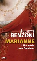 Couverture du livre « Marianne Tome 1 ; une étoile pour Napoléon » de Juliette Benzoni aux éditions 12-21