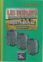 Couverture du livre « Les Disparus : les biographies des fondateurs du Touquet-Paris-Plage » de Edouard Leveque aux éditions Editions Des Regionalismes