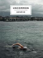 Couverture du livre « Uncommon Genève » de Laurent Keller et Malka Gouzer aux éditions Georg