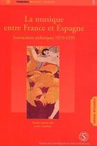 Couverture du livre « La musique entre France et Espagne ; interactions stylistiques, 1870-1939 » de  aux éditions Sorbonne Universite Presses