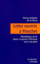 Couverture du livre « Lettre ouverte à Pinochet ; monologue de la classe moyenne chilienne avec son père » de Marco Antonio De La Parra aux éditions Serpent A Plumes