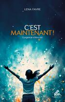 Couverture du livre « C'est maintenant ! L'urgence d'être soi » de Lena Favre aux éditions Mamaeditions