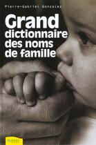 Couverture du livre « Grand Dictionnaire Des Noms De Famille » de Gonzalez Pierre-Gabr aux éditions Ambre