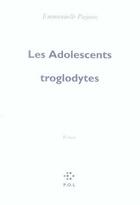 Couverture du livre « Les adolescents troglodytes » de Emmanuelle Pagano aux éditions P.o.l