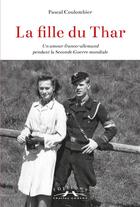 Couverture du livre « La fille du thar : un amour franco-allemand pendant la seconde guerre mondiale » de Pascal Coulombier aux éditions Charles Corlet