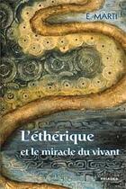 Couverture du livre « L'éthérique et le miracle du vivant » de Marti Ernst aux éditions Triades