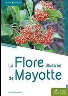Couverture du livre « La flore illustrée de Mayotte » de Fabien Barthelat aux éditions Mnhn