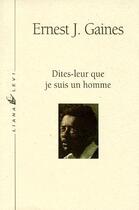 Couverture du livre « Dites-leur que je suis un homme » de Ernest J. Gaines aux éditions Liana Levi