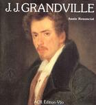 Couverture du livre « J. J. Grandville » de Annie Renonciat aux éditions Acr