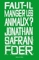 Couverture du livre « Faut-il manger les animaux ? » de Jonathan Safran Foer aux éditions Editions De L'olivier