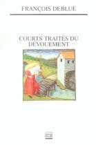 Couverture du livre « Courts traités du dévouement » de Francois Deblue aux éditions Zoe
