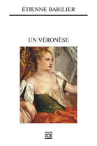 Couverture du livre « Un Véronèse » de Etienne Barilier aux éditions Editions Zoe