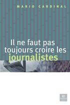 Couverture du livre « Il ne faut pas toujours croire les journalistes » de Mario Cardinal aux éditions Bayard Canada