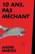 Couverture du livre « 10 ans, pas méchant » de Andre Marois aux éditions Les Editions De La Courte Echelle