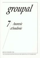 Couverture du livre « Groupal 7 - Anorexie Et Boulimie - Collectif/Groupal 7 - Anorexie Et Boulimie/ » de  aux éditions Cpgf