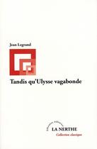 Couverture du livre « Tandis qu'Ulysse vagabonde » de Jean Legrand aux éditions La Nerthe Librairie