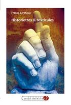 Couverture du livre « Historiettes & texticules » de Franck Berthoux aux éditions Pourquoi Viens-tu Si Tard ?
