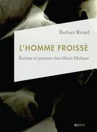 Couverture du livre « L'homme froissé : écriture et peinture chez Henri Michaux » de Rivard Barbara aux éditions Del Busso