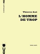 Couverture du livre « L'homme de trop » de Thierry Aue aux éditions La Derniere Goutte
