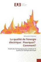 Couverture du livre « La qualite de l'energie electrique : pourquoi? comment? - etude des harmoniques pour ameliorer la qu » de El Manssouri M. aux éditions Editions Universitaires Europeennes