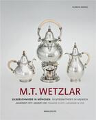 Couverture du livre « M.t. wetzlar silversmithery in munich /anglais/allemand » de Dering aux éditions Arnoldsche