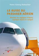 Couverture du livre « Le guide du passager aérien : devenir un voyageur éclairé, expliqué depuis le cockpit » de Hans-Georg Rabacher aux éditions Tredition