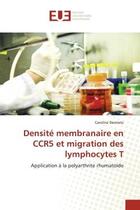 Couverture du livre « Densite membranaire en ccr5 et migration des lymphocytes t - application a la polyarthrite rhumatoid » de Desmetz Caroline aux éditions Editions Universitaires Europeennes