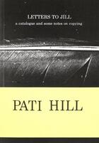 Couverture du livre « Letters to Jill ; a catalogue and some notes on copying » de Pati Hill aux éditions Mousse Publishing