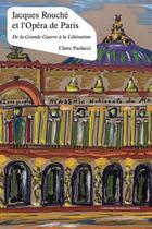 Couverture du livre « Jacques rouche et l'opera de paris - de la grande guerre a la liberation » de Claire Paolacci aux éditions Sorbonne Universite Presses