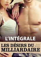 Couverture du livre « Les désirs du milliardaire ; l'intégrale » de June Moore aux éditions Editions Addictives