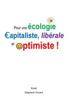 Couverture du livre « Pour une ecologie capitaliste, liberale et optimiste ! » de Vincent Stephane aux éditions Librinova