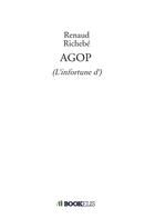 Couverture du livre « AGOP (l'infortune d') » de Renaud Richebe aux éditions Bookelis