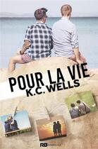 Couverture du livre « Pour la vie » de K.C. Wells aux éditions Reines-beaux