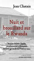 Couverture du livre « Nuit et brouillard sur le Rwanda : Articles de Jean Chatain pour le journal L'Humanité durant le génocide des Tutsi en 1994 » de Jean Chatain et Jacques Morel aux éditions Izuba