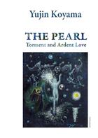 Couverture du livre « The pearl - torment and ardent love » de Koyama Yujin aux éditions Parra Aledo