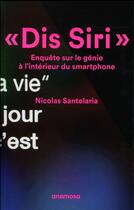 Couverture du livre « Dis Siri ; enquête sur le génie à l'intérieur du smartphone » de Nicolas Santolaria aux éditions Anamosa