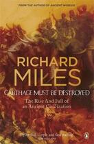 Couverture du livre « Carthage must be destroyed ; the rise and fall of an anciant civilization » de Richard Miles aux éditions Adult Pbs