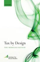 Couverture du livre « Tax By Design: The Mirrlees Review » de Institute For Fiscal Studies (Ifs) aux éditions Oup Oxford