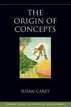 Couverture du livre « The Origin of Concepts » de Carey Susan aux éditions Oxford University Press Usa