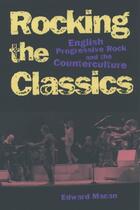 Couverture du livre « Rocking the Classics: English Progressive Rock and the Counterculture » de Macan Edward aux éditions Editions Racine